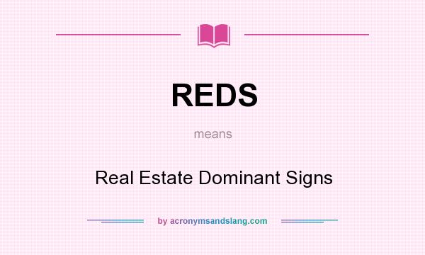 What does REDS mean? It stands for Real Estate Dominant Signs