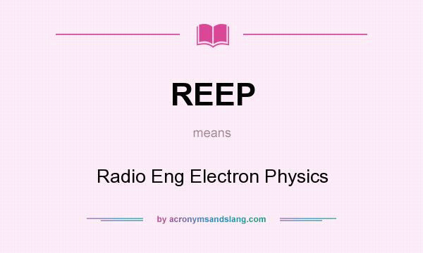 What does REEP mean? It stands for Radio Eng Electron Physics