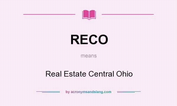 What does RECO mean? It stands for Real Estate Central Ohio