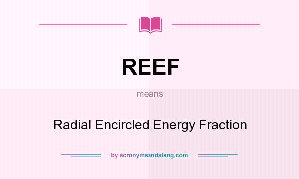 What does REEF mean? It stands for Radial Encircled Energy Fraction