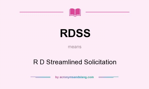 What does RDSS mean? It stands for R D Streamlined Solicitation
