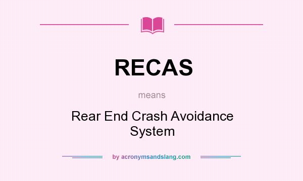 What does RECAS mean? It stands for Rear End Crash Avoidance System