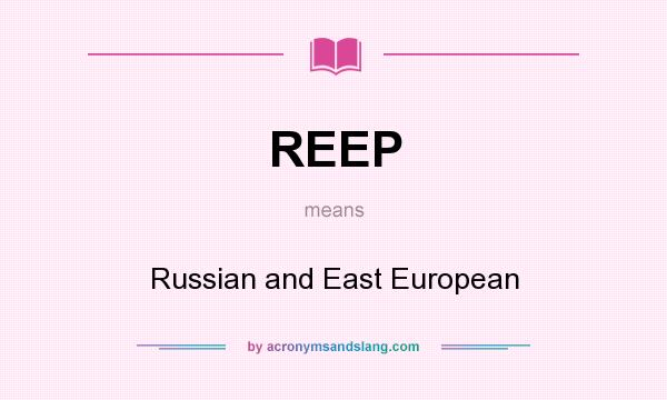 What does REEP mean? It stands for Russian and East European