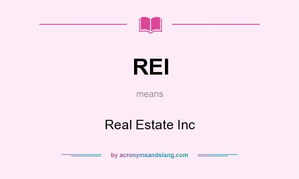 What does REI mean? It stands for Real Estate Inc