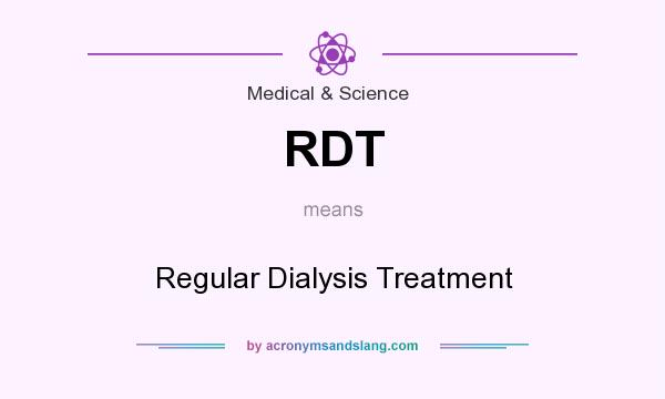 What does RDT mean? It stands for Regular Dialysis Treatment