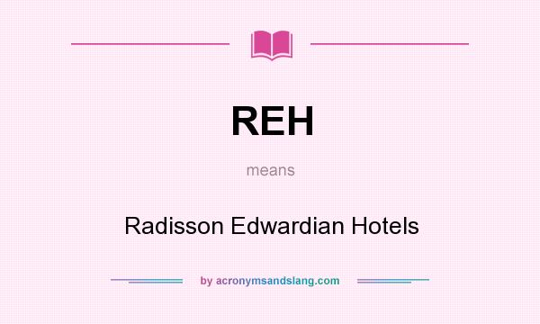 What does REH mean? It stands for Radisson Edwardian Hotels