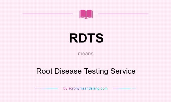 What does RDTS mean? It stands for Root Disease Testing Service
