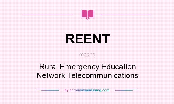 What does REENT mean? It stands for Rural Emergency Education Network Telecommunications
