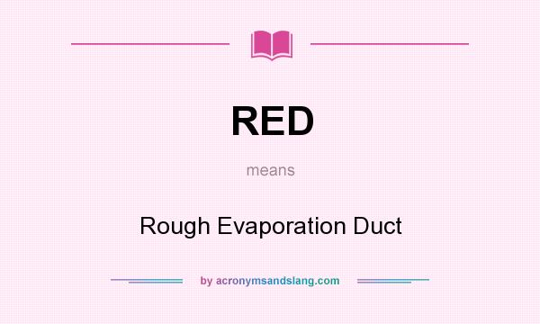 What does RED mean? It stands for Rough Evaporation Duct