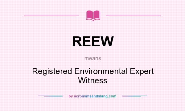 What does REEW mean? It stands for Registered Environmental Expert Witness