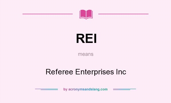What does REI mean? It stands for Referee Enterprises Inc