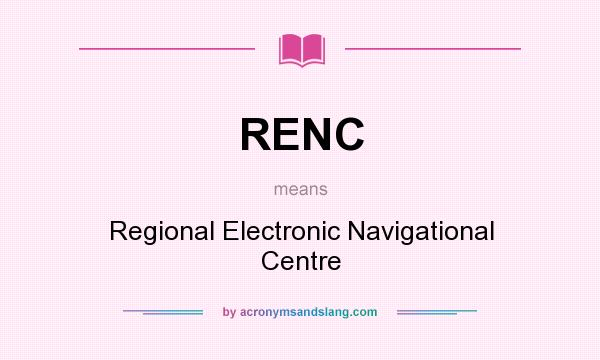 What does RENC mean? It stands for Regional Electronic Navigational Centre
