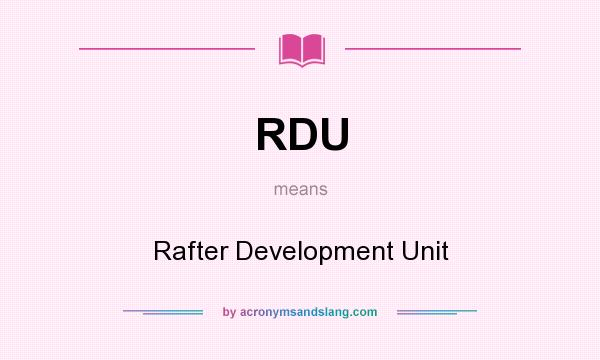 What does RDU mean? It stands for Rafter Development Unit