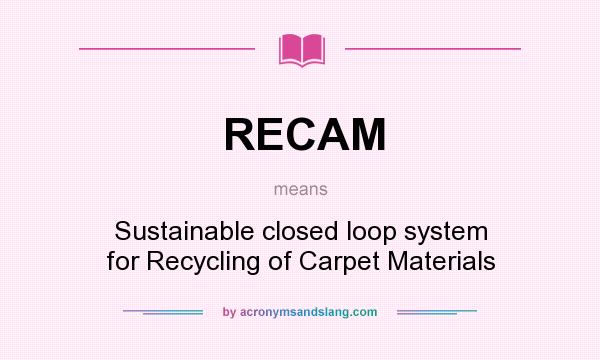 What does RECAM mean? It stands for Sustainable closed loop system for Recycling of Carpet Materials