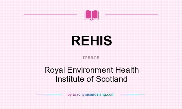 What does REHIS mean? It stands for Royal Environment Health Institute of Scotland