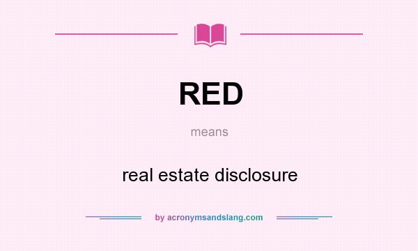 What does RED mean? It stands for real estate disclosure