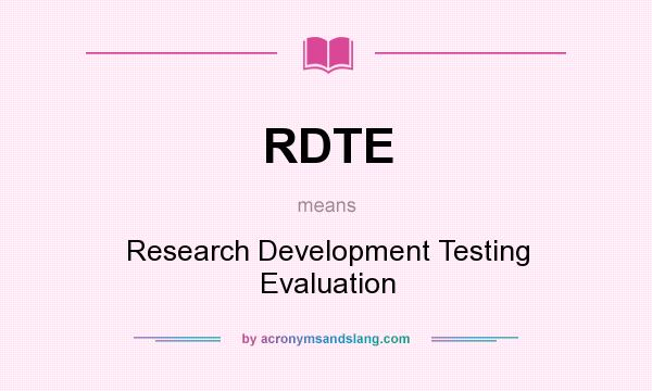 What does RDTE mean? It stands for Research Development Testing Evaluation