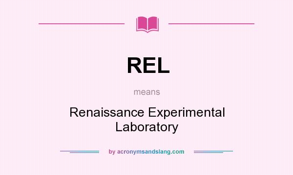 What does REL mean? It stands for Renaissance Experimental Laboratory