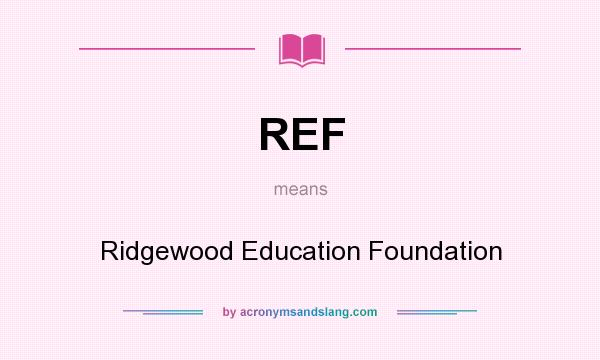 What does REF mean? It stands for Ridgewood Education Foundation