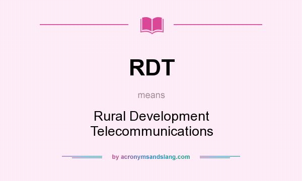 What does RDT mean? It stands for Rural Development Telecommunications