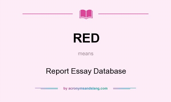 What does RED mean? It stands for Report Essay Database