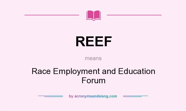 What does REEF mean? It stands for Race Employment and Education Forum