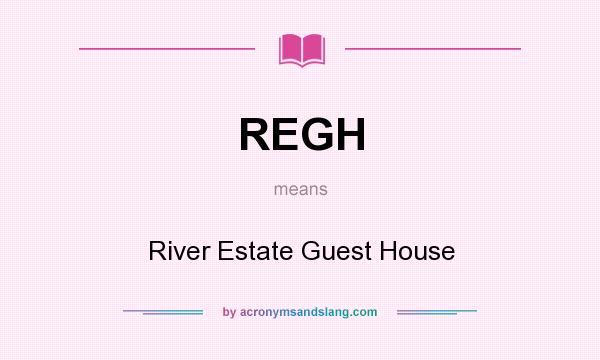 What does REGH mean? It stands for River Estate Guest House