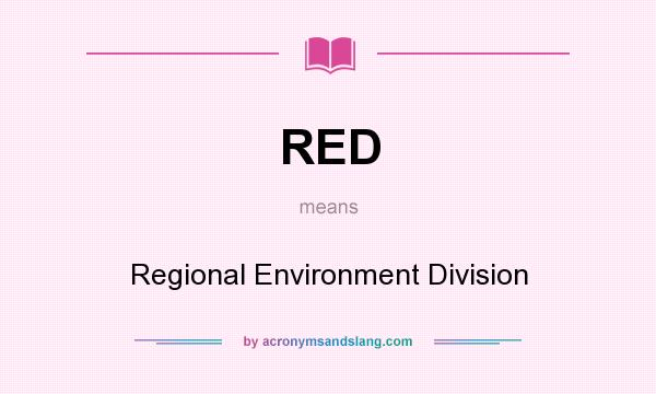 What does RED mean? It stands for Regional Environment Division