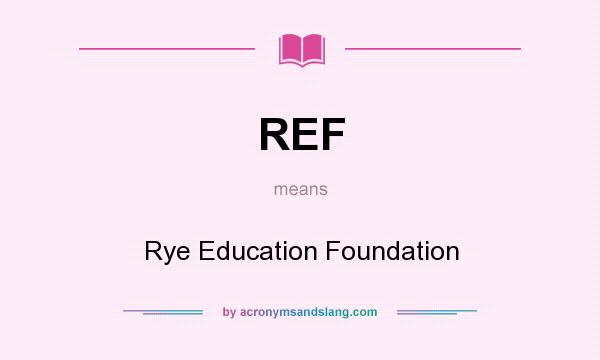 What does REF mean? It stands for Rye Education Foundation