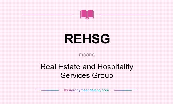 What does REHSG mean? It stands for Real Estate and Hospitality Services Group