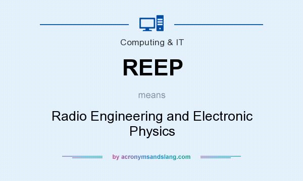 What does REEP mean? It stands for Radio Engineering and Electronic Physics