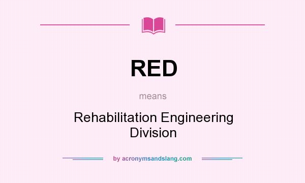 What does RED mean? It stands for Rehabilitation Engineering Division