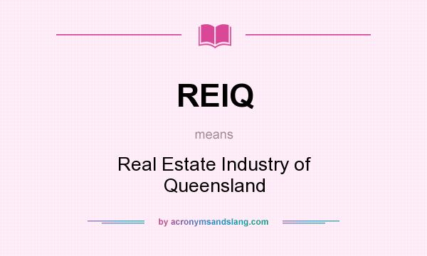 What does REIQ mean? It stands for Real Estate Industry of Queensland