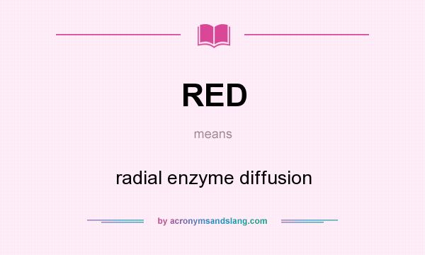 What does RED mean? It stands for radial enzyme diffusion