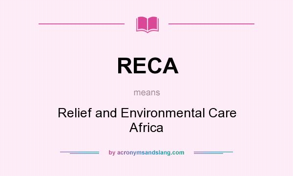 What does RECA mean? It stands for Relief and Environmental Care Africa