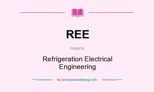 What does REE mean? It stands for Refrigeration Electrical Engineering