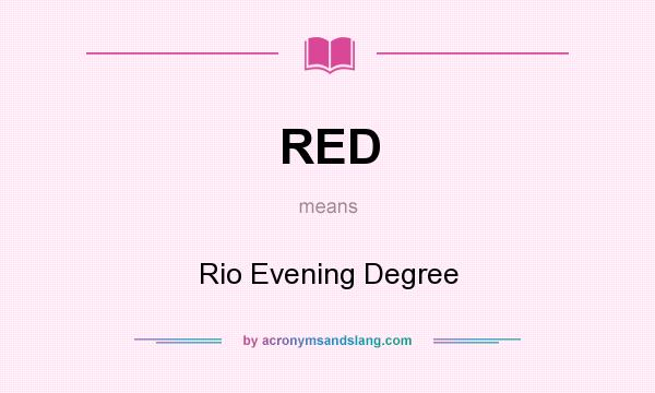 What does RED mean? It stands for Rio Evening Degree