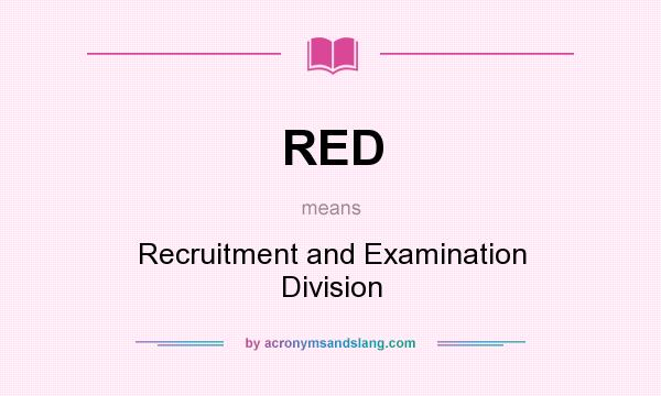 What does RED mean? It stands for Recruitment and Examination Division
