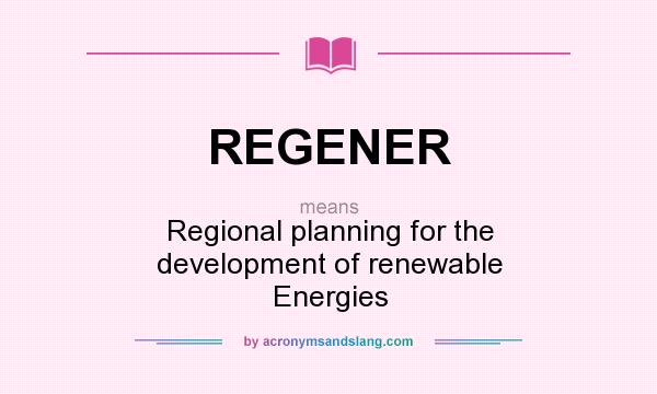 What does REGENER mean? It stands for Regional planning for the development of renewable Energies
