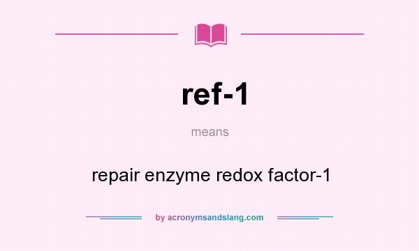 What does ref-1 mean? It stands for repair enzyme redox factor-1