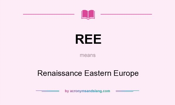 What does REE mean? It stands for Renaissance Eastern Europe