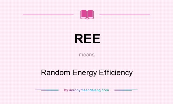 What does REE mean? It stands for Random Energy Efficiency