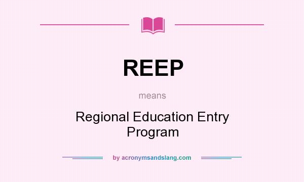 What does REEP mean? It stands for Regional Education Entry Program