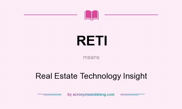 What does RETI mean? It stands for Real Estate Technology Insight