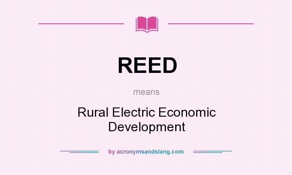 What does REED mean? It stands for Rural Electric Economic Development