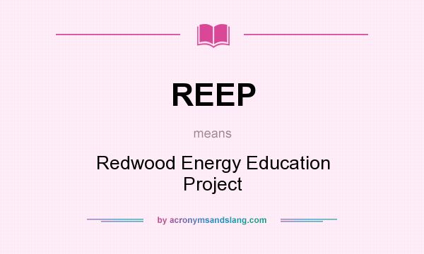 What does REEP mean? It stands for Redwood Energy Education Project