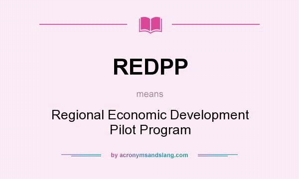 What does REDPP mean? It stands for Regional Economic Development Pilot Program