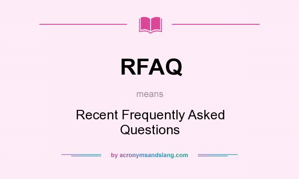 What does RFAQ mean? It stands for Recent Frequently Asked Questions