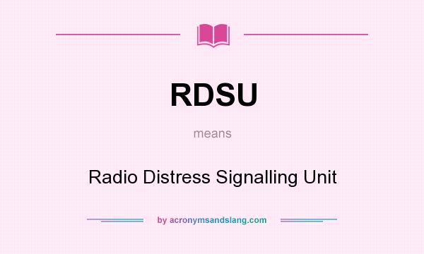 What does RDSU mean? It stands for Radio Distress Signalling Unit