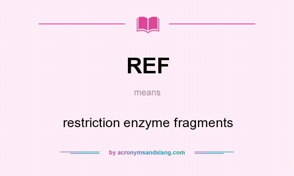 What does REF mean? It stands for restriction enzyme fragments